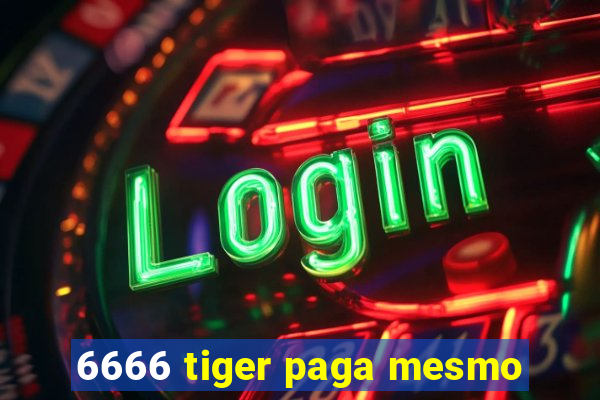 6666 tiger paga mesmo